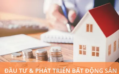 ĐẦU TƯ & PHÁT TRIỂN BẤT ĐỘNG SẢN